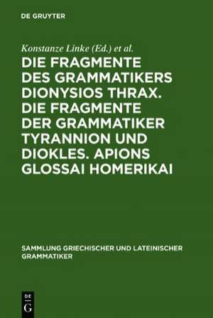 Die Fragmente des Grammatikers Dionysios Thrax. Die Fragmente der Grammatiker Tyrannion und Diokles. Apions Glossai Homerikai de Konstanze Linke