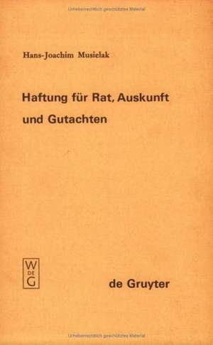 Haftung für Rat, Auskunft und Gutachten de Hans-Joachim Musielak