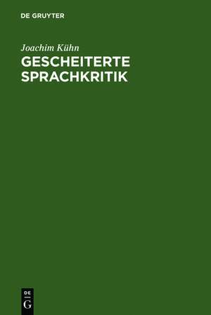 Gescheiterte Sprachkritik: Fritz Mauthners Leben und Werk de Joachim Kühn