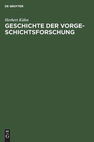 Geschichte der Vorgeschichtsforschung de Herbert Kühn