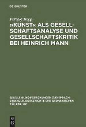 "Kunst" als Gesellschaftsanalyse und Gesellschaftskritik bei Heinrich Mann de Frithjof Trapp