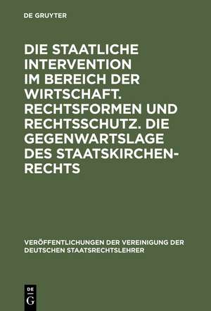 Die staatliche Intervention im Bereich der Wirtschaft. Rechtsformen und Rechtsschutz. Die Gegenwartslage des Staatskirchenrechts: Verhandlungen der Tagung der Deutschen Staatsrechtslehrer zu Marburg am 16. und 17. Oktober 1952. Mit einem Auszug aus der Aussprache de Ulrich Scheuner