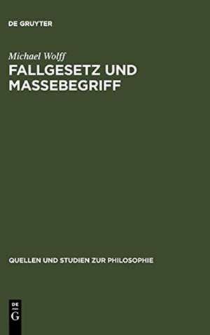 Fallgesetz und Massebegriff: Zwei wissenschaftshistorische Untersuchungen zur Kosmologie des Johannes Philoponus de Michael Wolff