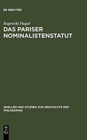 Das Pariser Nominalistenstatut: Zur Entstehung des Realitätsbegriffs der neuzeitlichen Naturwissenschaft. (Occam, Buridan und Petrus Hispanus, Nikolaus von Autrecourt und Gregor von Rimini) de Ruprecht Paqué