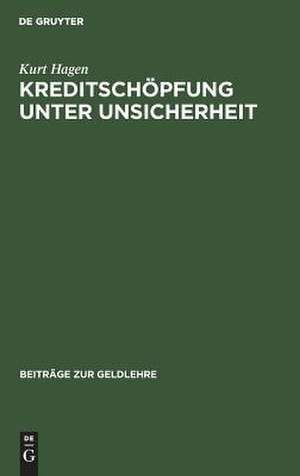 Kreditschöpfung unter Unsicherheit: Aktivplanung einer Bank und Implikationen für die Übertragung monetärer Impulse de Kurt Hagen