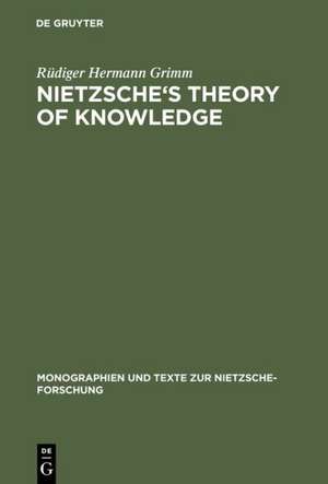 Nietzsche's Theory of Knowledge de Rüdiger Hermann Grimm