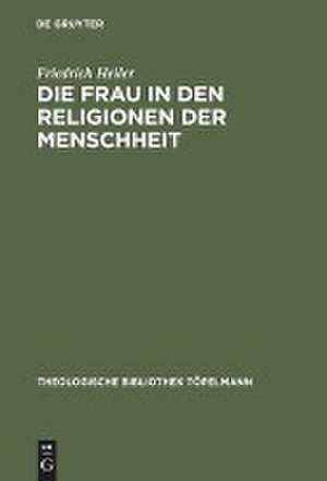 Die Frau in den Religionen der Menschheit de Friedrich Heiler