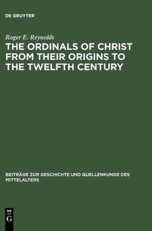 The Ordinals of Christ from their Origins to the Twelfth Century de Roger E. Reynolds