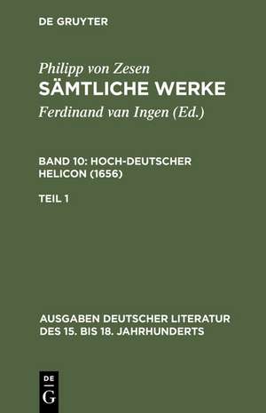 Philipp von Zesen: Sämtliche Werke. Bd 10: Hoch-deutscher Helikon (1656). Bd 10/Tl 1 de Philipp von Zesen