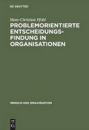 Problemorientierte Entscheidungsfindung in Organisationen de Hans-Christian Pfohl