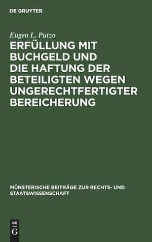 Erfüllung mit Buchgeld und die Haftung der Beteiligten wegen ungerechtfertigter Bereicherung: die Rückabwicklung irrtümlicher oder sonst fehlerhafter Bankgutschriften de Eugen L. Putzo