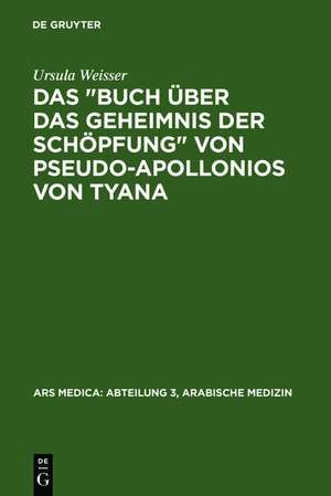 Das "Buch über das Geheimnis der Schöpfung" von Pseudo-Apollonios von Tyana de Ursula Weisser