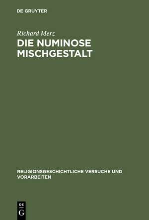 Die numinose Mischgestalt: Methodenkritische Untersuchungen zu tiermenschlichen Erscheinungen Altägyptens, der Eiszeit und der Aranda in Australien de Richard Merz