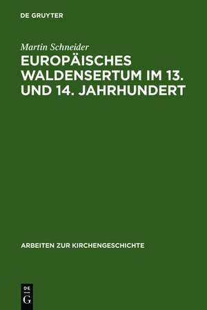 Europäisches Waldensertum im 13. und 14. Jahrhundert: Gemeinschaftsform - Frömmigkeit - Sozialer Hintergrund de Martin Schneider