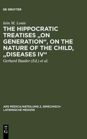 The Hippocratic Treatises "On Generation", On the Nature of the Child, "Diseases IV": A Commentary de Iain M. Lonie