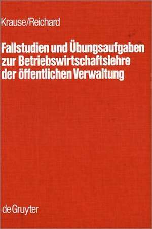 Fallstudien und Übungsaufgaben zur Betriebswirtschaftslehre der öffentlichen Verwaltung de Wolfgang Krause