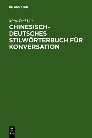 Chinesisch-Deutsches Stilwörterbuch für Konversation de Mau-Tsai Liu