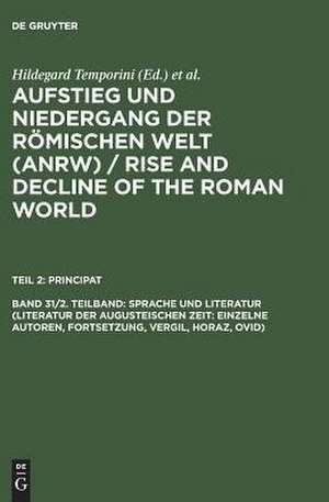 Sprache und Literatur (Literatur der augusteischen Zeit: Einzelne Autoren, Fortsetzung, Vergil, Horaz, Ovid) de Hildegard Temporini