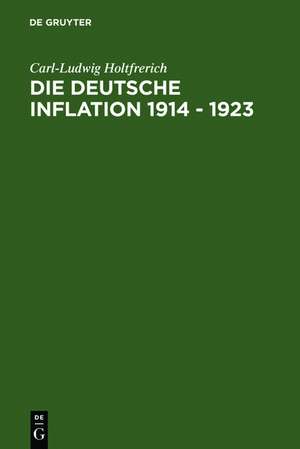 Die deutsche Inflation 1914 - 1923: Ursachen und Folgen in internationaler Perspektive de Carl-Ludwig Holtfrerich