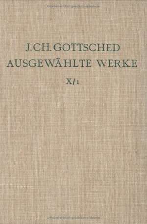 Johann Ch. Gottsched: Ausgewählte Werke. Bd 10: Kleinere Schriften. Bd 10/Tl 1 de Johann Ch. Gottsched