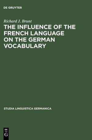 The Influence of the French Language on the German Vocabulary: (1649-1735) de Richard J. Brunt