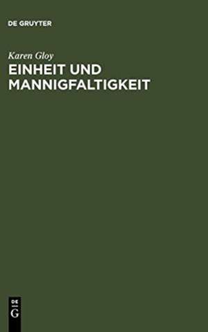 Einheit und Mannigfaltigkeit: Eine Strukturanalyse des "und". Systematische Untersuchungen zum Einheits- und Mannigfaltigkeitsbegriff bei Platon, Fichte, Hegel sowie in der Moderne de Karen Gloy