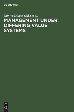 Management Under Differing Value Systems: Political, Social and Economical Perspectives in a Changing World de Günter Dlugos