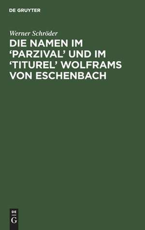 Die Namen im 'Parzival' und im 'Titurel' Wolframs von Eschenbach de Werner Schröder