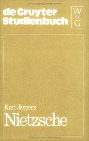 Nietzsche: Einführung in das Verständnis seines Philosophierens de Karl Jaspers