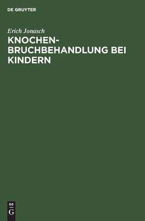 Knochenbruchbehandlung bei Kindern de Erich Jonasch