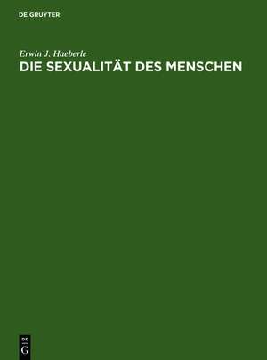 Die Sexualität des Menschen: Handbuch und Atlas de Erwin J. Haeberle