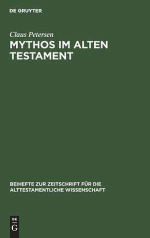 Mythos im Alten Testament: Bestimmung des Mythosbegriffs und Untersuchung der mythischen Elemente in den Psalmen de Claus Petersen