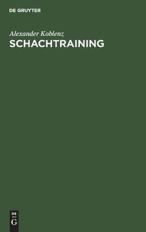 Schachtraining: der Weg zum Erfolg ; mit 232 Diagrammen de Alexander KoSenz