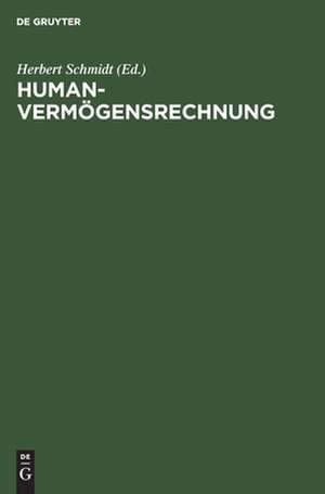 Humanvermögensrechnung: Instrumentarium zur Ergänzung der unternehmerischen Rechnungslegung - Konzepte und Erfahrungen de Herbert Schmidt