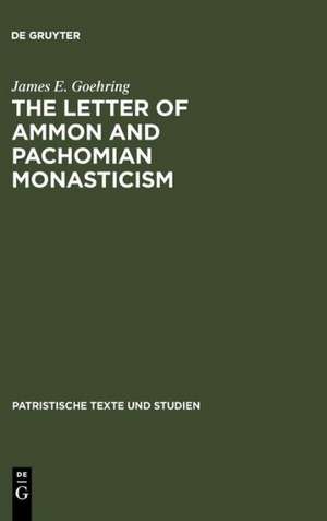 The Letter of Ammon and Pachomian Monasticism de James E. Goehring