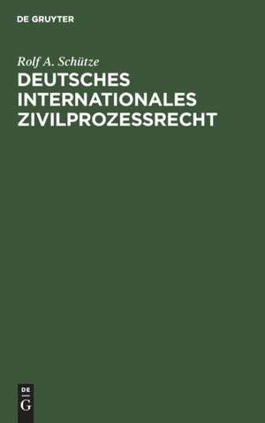 Deutsches Internationales Zivilprozeßrecht de Rolf A. Schütze