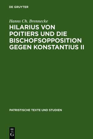 Hilarius von Poitiers und die Bischofsopposition gegen Konstantius II: Untersuchungen zur dritten Phase des arianischen Streites (337-361) de Hanns Ch. Brennecke