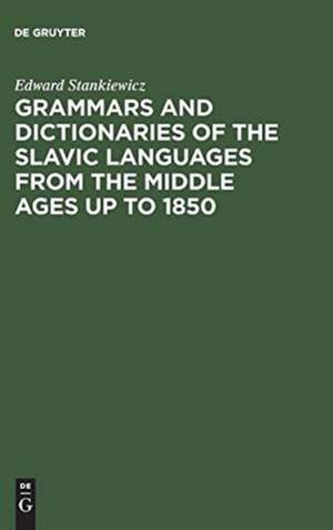 Grammars and Dictionaries of the Slavic Languages from the Middle Ages up to 1850: An Annotated Bibliography de Edward Stankiewicz