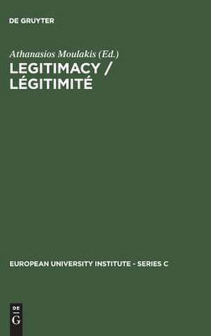 Legitimacy / Légitimité: Proceedings of the Conference held in Florence, June 3 and 4, 1982 / Actes du colloque de Florence, juin, 3 et 4, 1982 de Athanasios Moulakis