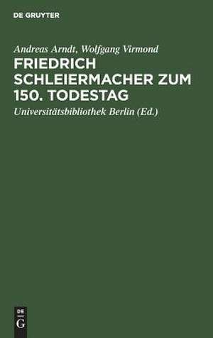 Friedrich Schleiermacher zum 150. Todestag: Handschriften und Drucke de Andreas Arndt