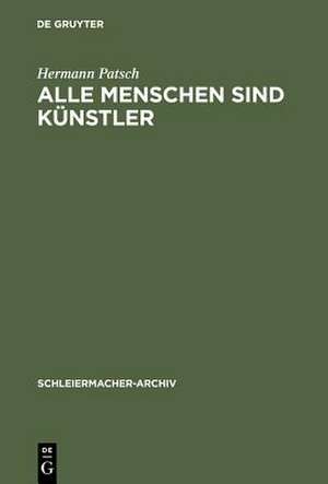 Alle Menschen sind Künstler: Friedrich Schleiermachers poetische Versuche de Hermann Patsch