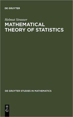 Mathematical Theory of Statistics: Statistical Experiments and Asymptotic Decision Theory de Helmut Strasser