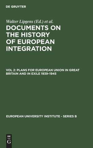 Plans for European Union in Great Britain and in Exile 1939-1945: (Including 107 Documents in their Original Languages on 3 Microfiches) de Walter Lipgens