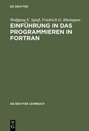 Einführung in das Programmieren in FORTRAN: Auf der Grundlage von FORTRAN 77 de Wolfgang E. Spieß