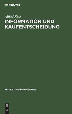 Information und Kaufentscheidung: Methoden und Ergebnisse empirischer Konsumentenforschung de Alfred Kuss