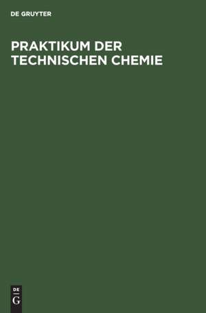 Praktikum der Technischen Chemie de Degruyter