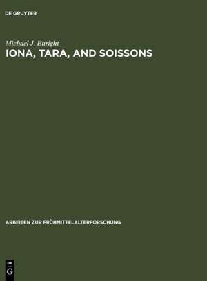 Iona, Tara, and Soissons: The Origin of the Royal Anointing Ritual de Michael Enright