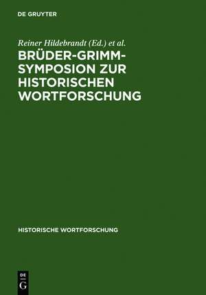 Brüder-Grimm-Symposion zur Historischen Wortforschung: Beiträge zu der Marburger Tagung vom Juni 1985 de Reiner Hildebrandt