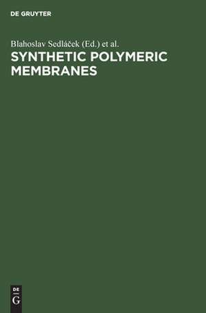 Synthetic Polymeric Membranes: Proceedings of the 29th Microsymposium on Macromolecules, Prague, Czechoslovakia, July 7-10, 1986 de Blahoslav Sedlácek