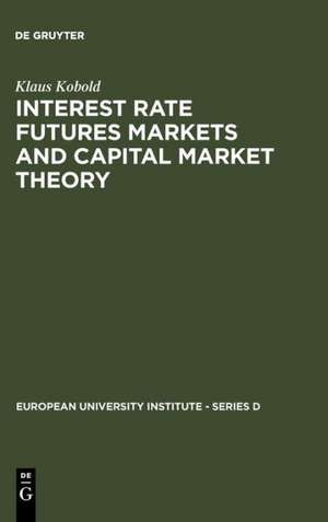 Interest Rate Futures Markets and Capital Market Theory: Theoretical Concepts and Empirical Evidence de Klaus Kobold